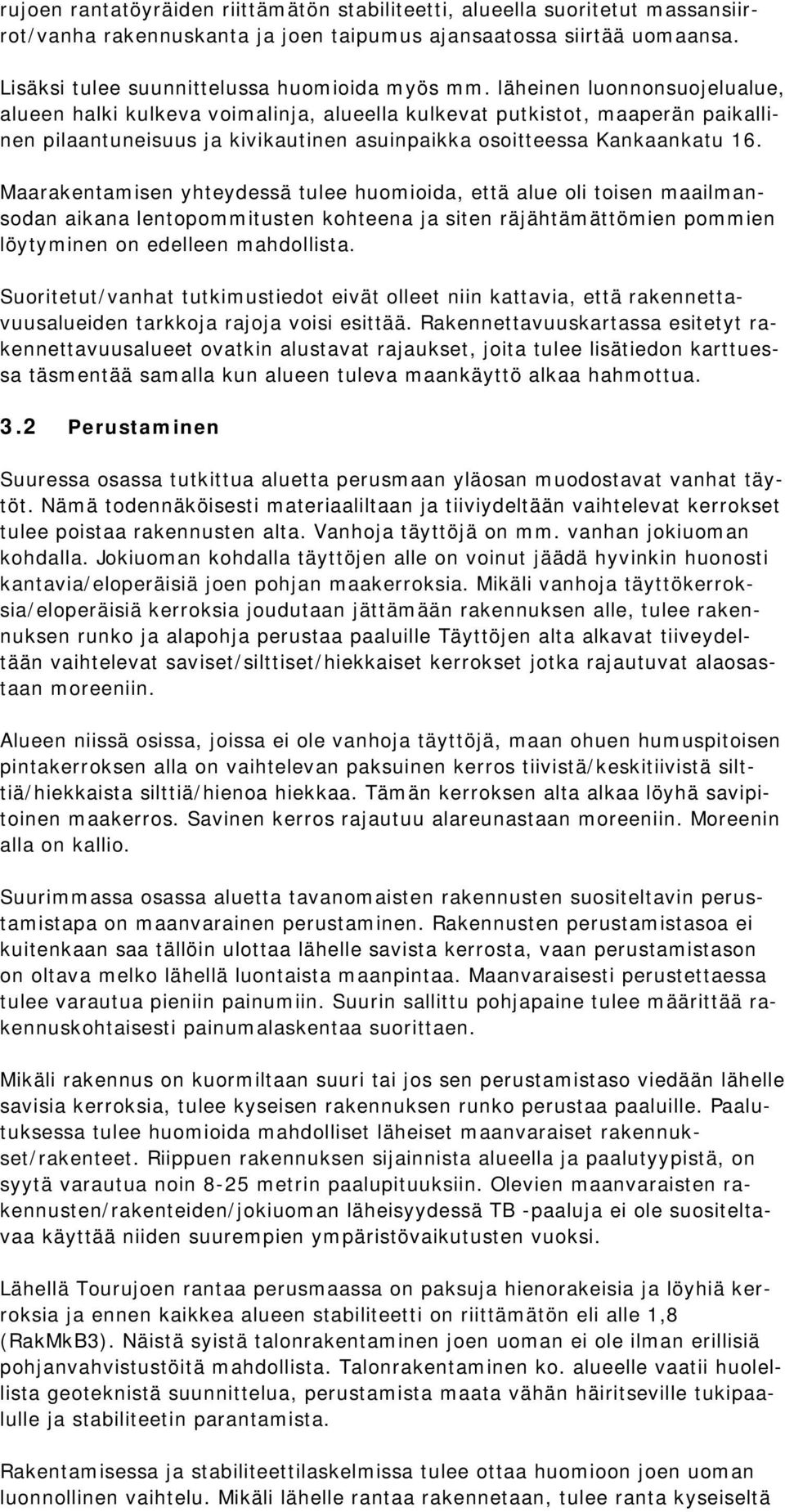 Maarakentamisen yhteydessä tulee huomioida, että alue oli toisen maailmansodan aikana lentopommitusten kohteena ja siten räjähtämättömien pommien löytyminen on edelleen mahdollista.