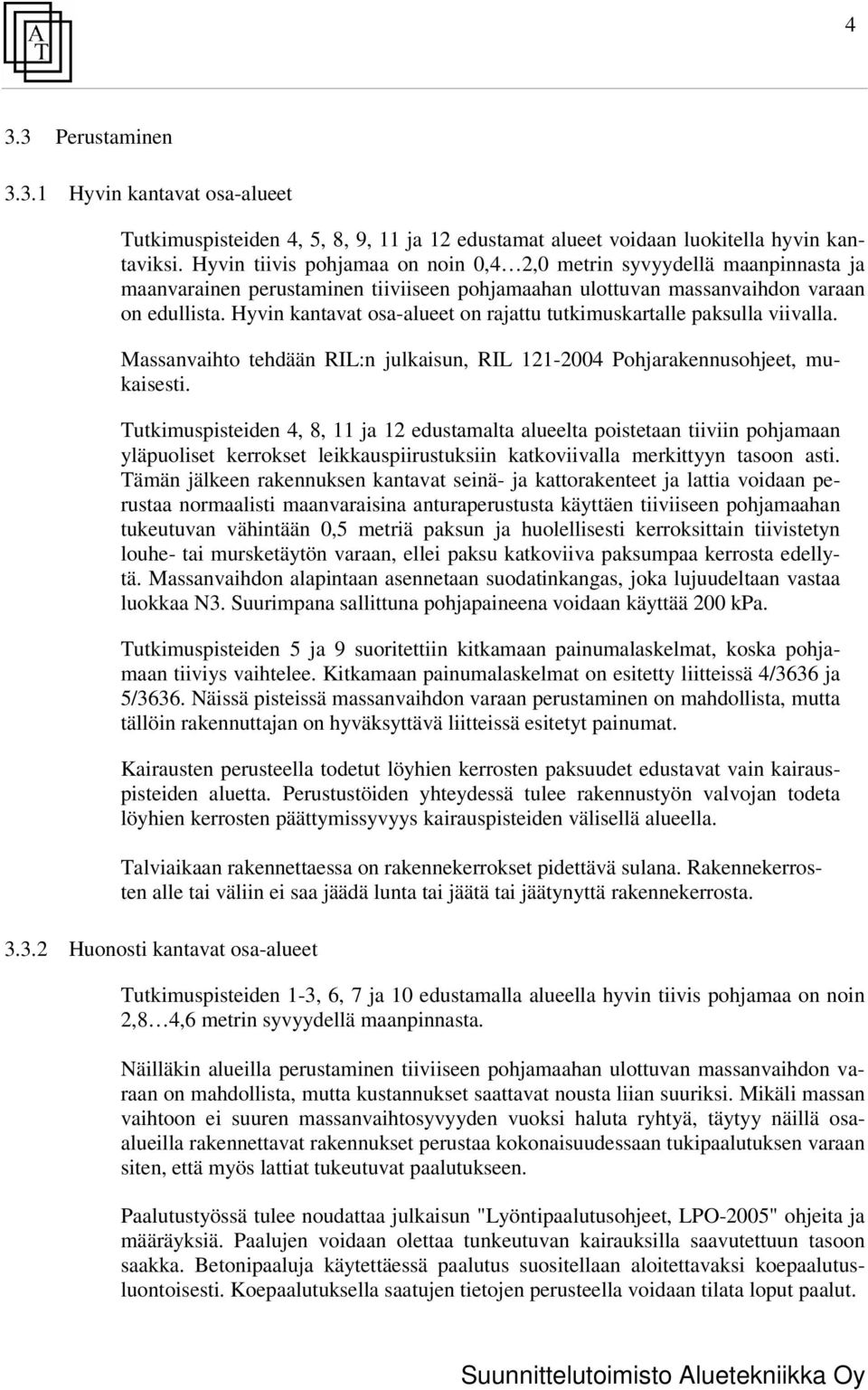 Hyvin kantavat osa-alueet on rajattu tutkimuskartalle paksulla viivalla. Massanvaihto tehdään RI:n julkaisun, RI 121-2004 Pohjarakennusohjeet, mukaisesti.