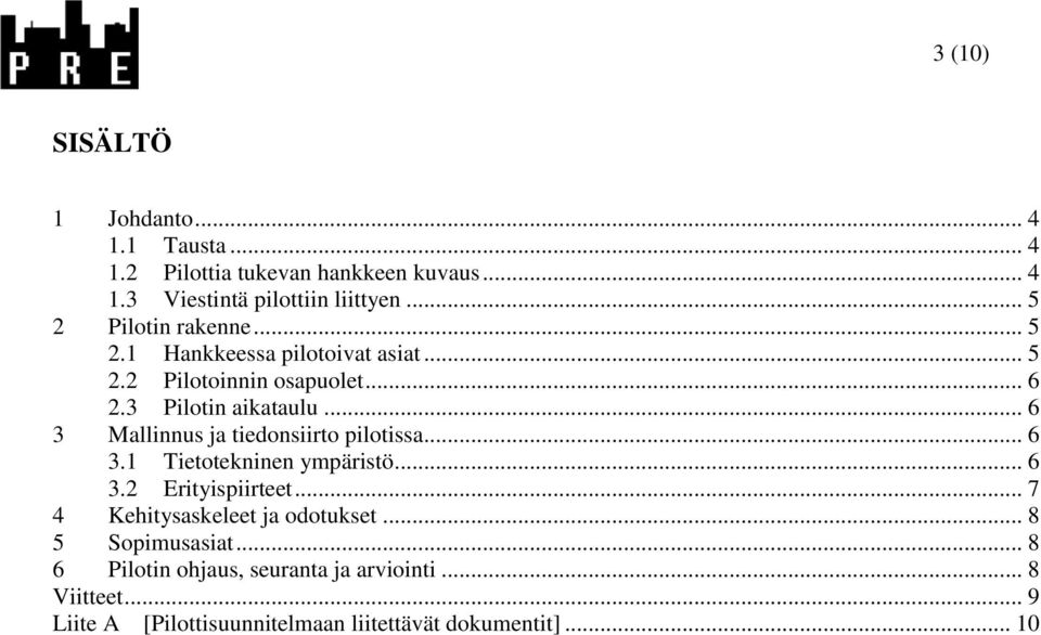 .. 6 3 Mallinnus ja tiedonsiirto pilotissa... 6 3.1 Tietotekninen ympäristö... 6 3.2 Erityispiirteet.