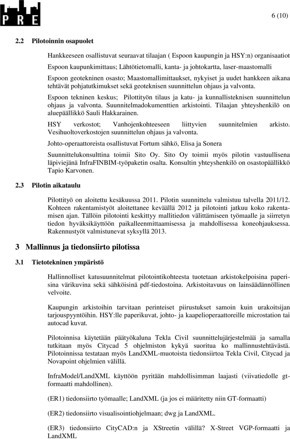 geotekninen osasto; Maastomallimittaukset, nykyiset ja uudet hankkeen aikana tehtävät pohjatutkimukset sekä geoteknisen suunnittelun ohjaus ja valvonta.