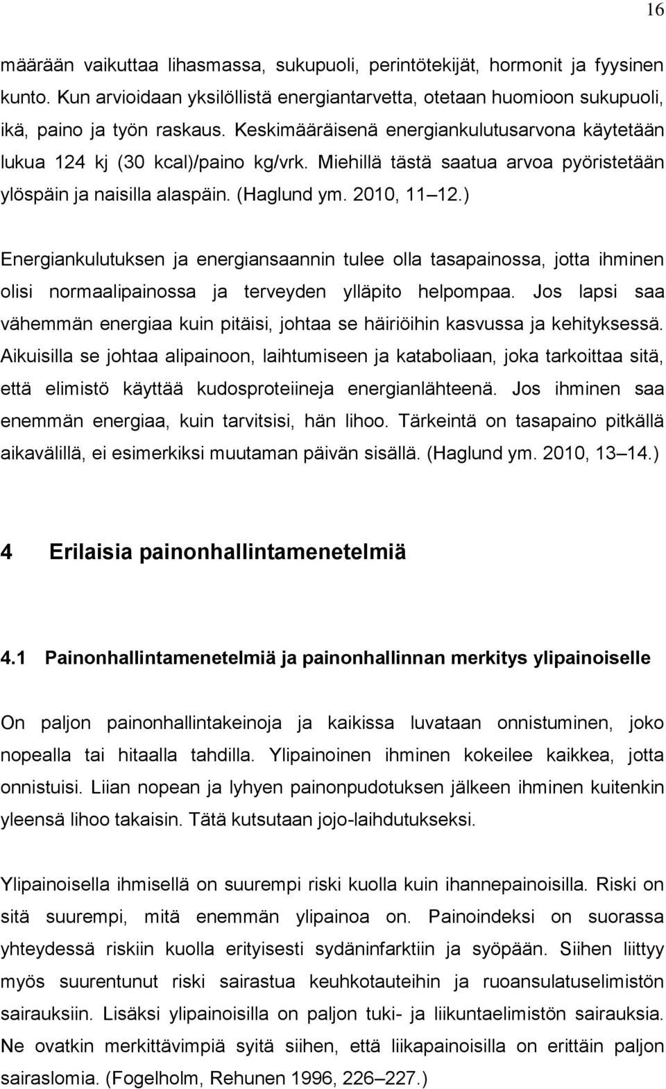 ) Energiankulutuksen ja energiansaannin tulee olla tasapainossa, jotta ihminen olisi normaalipainossa ja terveyden ylläpito helpompaa.