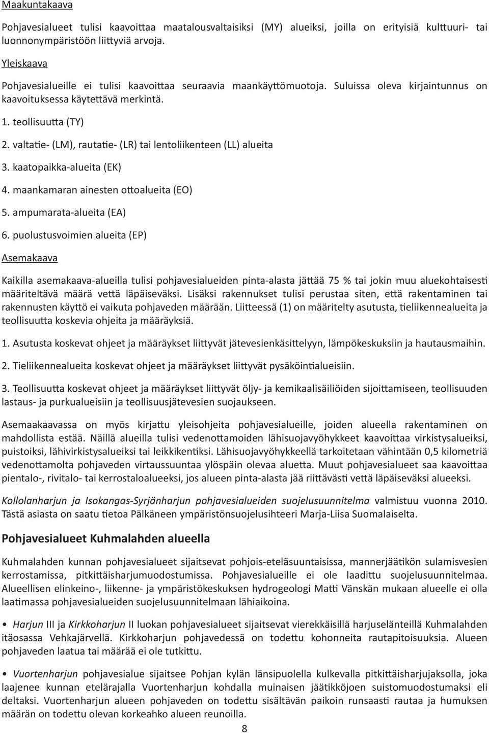 valta e- (LM), rauta e- (LR) tai lentoliikenteen (LL) alueita 3. kaatopaikka-alueita (EK) 4. maankamaran ainesten o oalueita (EO) 5. ampumarata-alueita (EA) 6.