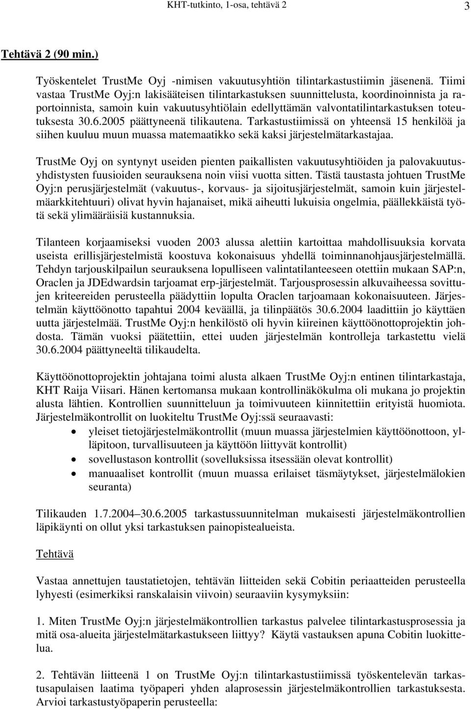 2005 päättyneenä tilikautena. Tarkastustiimissä on yhteensä 15 henkilöä ja siihen kuuluu muun muassa matemaatikko sekä kaksi järjestelmätarkastajaa.