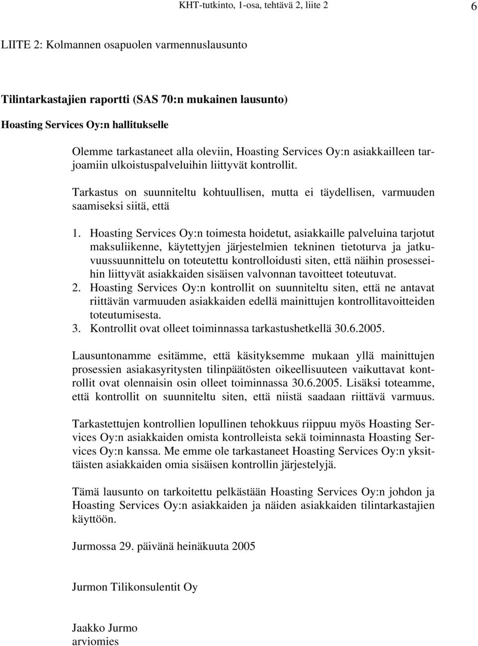 Tarkastus on suunniteltu kohtuullisen, mutta ei täydellisen, varmuuden saamiseksi siitä, että 1.