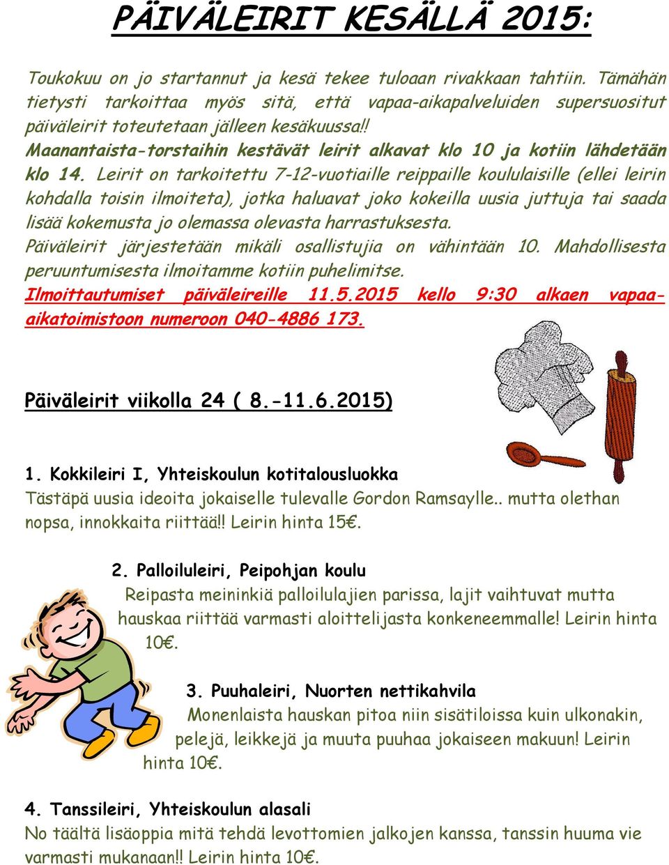 ! Maanantaista-torstaihin kestävät leirit alkavat klo 10 ja kotiin lähdetään klo 14.