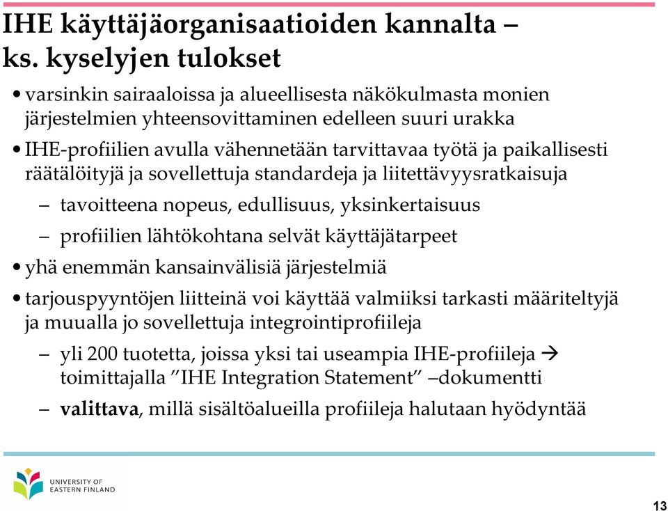 ja paikallisesti räätälöityjä ja sovellettuja standardeja ja liitettävyysratkaisuja tavoitteena nopeus, edullisuus, yksinkertaisuus profiilien lähtökohtana selvät käyttäjätarpeet yhä