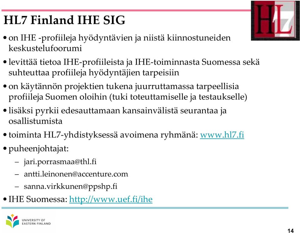 Suomen oloihin (tuki toteuttamiselle ja testaukselle) lisäksi pyrkii edesauttamaan kansainvälistä seurantaa ja osallistumista toiminta