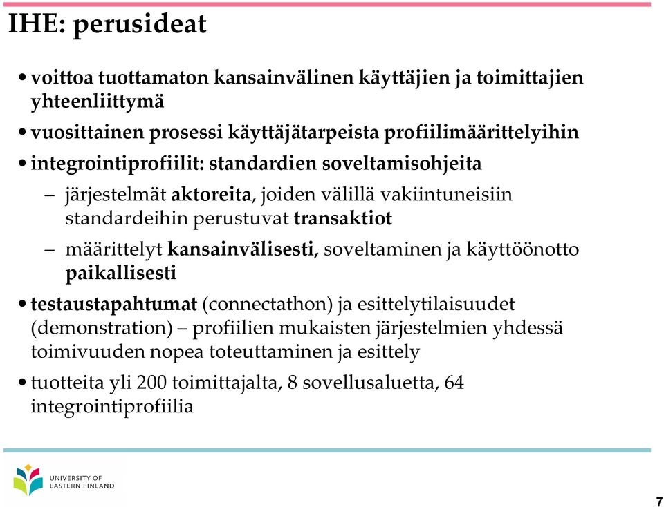 perustuvat transaktiot määrittelyt kansainvälisesti, soveltaminen ja käyttöönotto paikallisesti testaustapahtumat (connectathon) ja esittelytilaisuudet