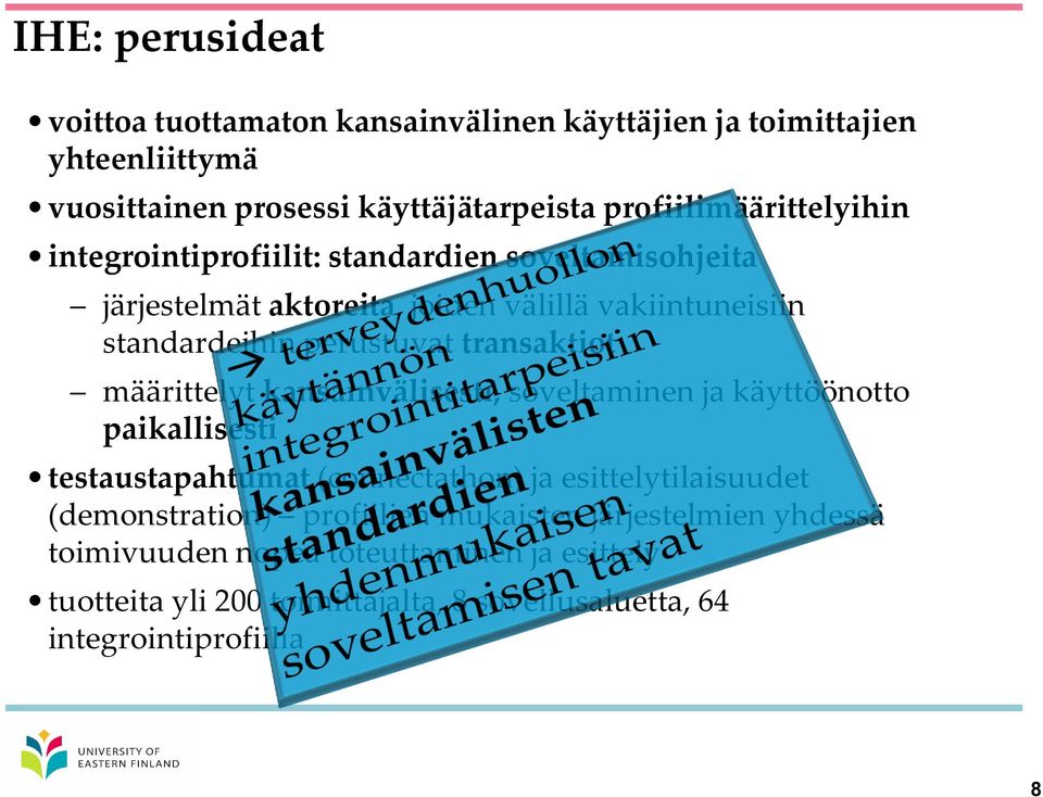 perustuvat transaktiot määrittelyt kansainvälisesti, soveltaminen ja käyttöönotto paikallisesti testaustapahtumat (connectathon) ja esittelytilaisuudet