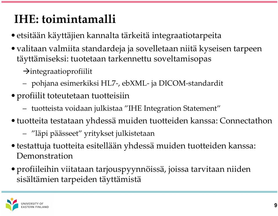 voidaan julkistaa IHE Integration Statement tuotteita testataan yhdessä muiden tuotteiden kanssa: Connectathon läpi päässeet yritykset julkistetaan testattuja