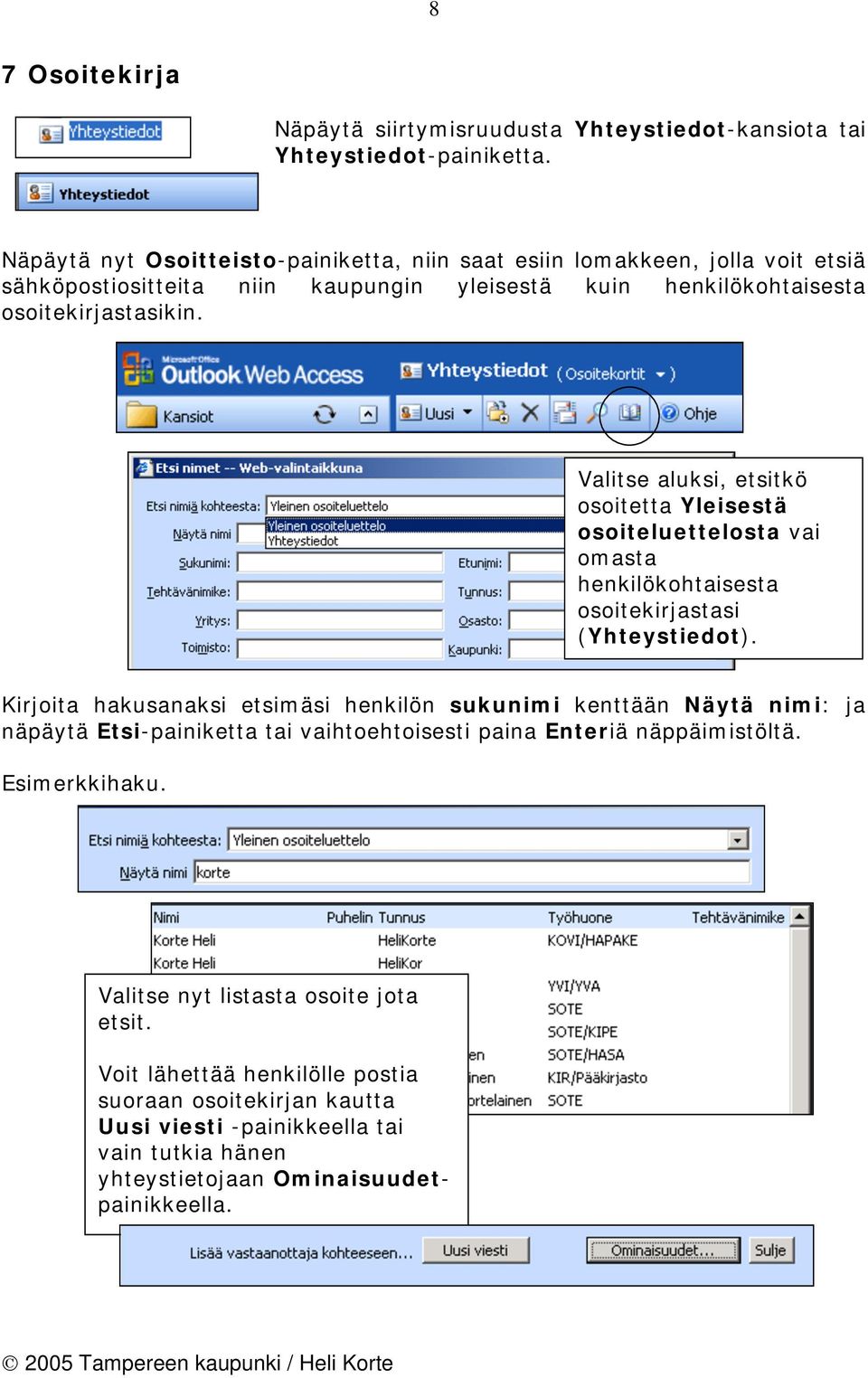 Valitse aluksi, etsitkö osoitetta Yleisestä osoiteluettelosta vai omasta henkilökohtaisesta osoitekirjastasi (Yhteystiedot).