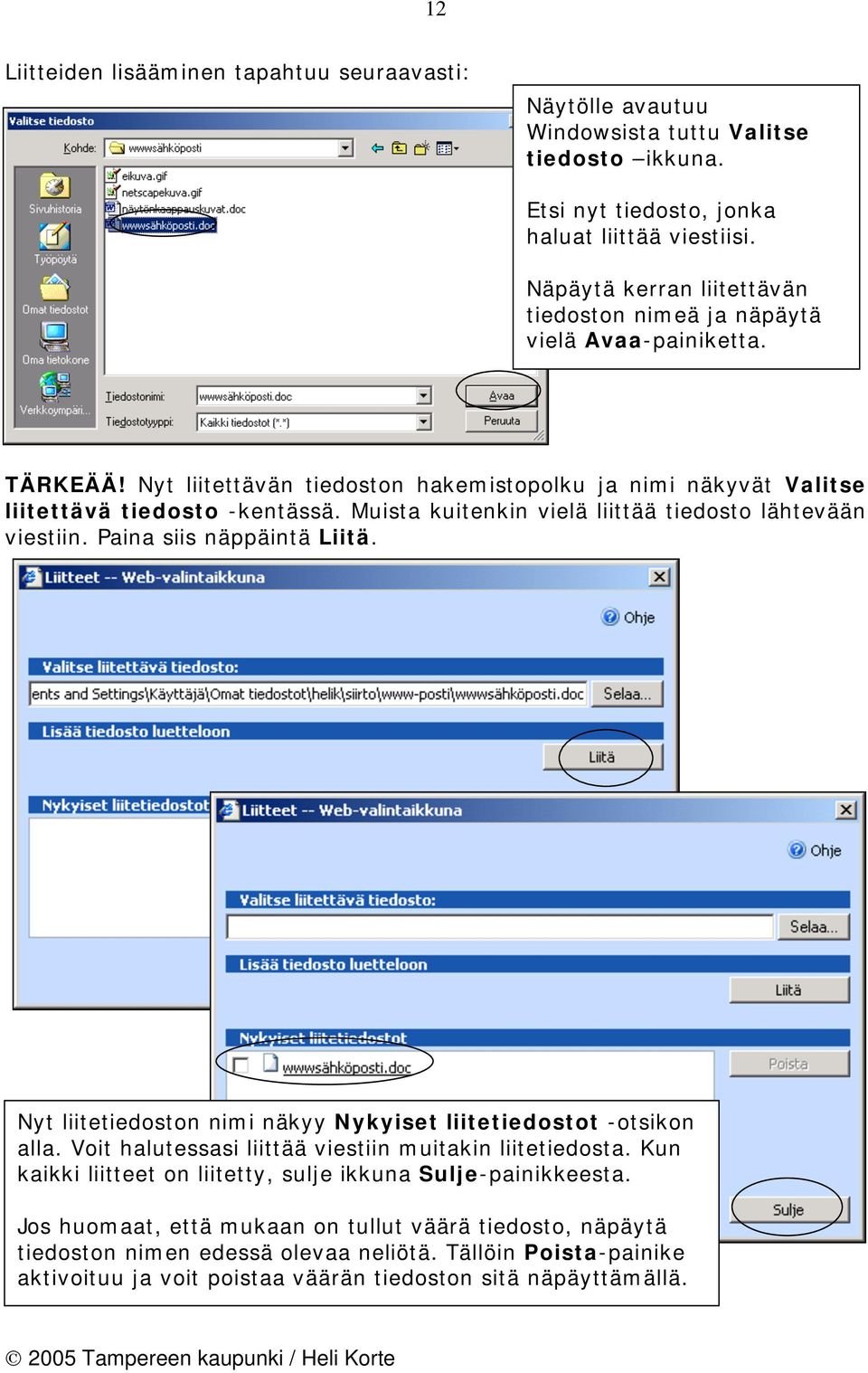 Muista kuitenkin vielä liittää tiedosto lähtevään viestiin. Paina siis näppäintä Liitä. Nyt liitetiedoston nimi näkyy Nykyiset liitetiedostot -otsikon alla.