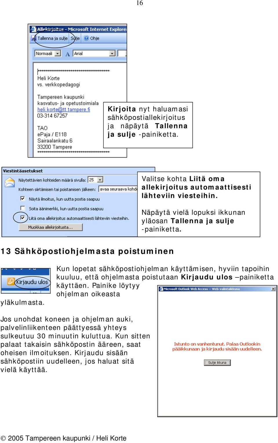 Kun lopetat sähköpostiohjelman käyttämisen, hyviin tapoihin kuuluu, että ohjelmasta poistutaan Kirjaudu ulos painiketta käyttäen.