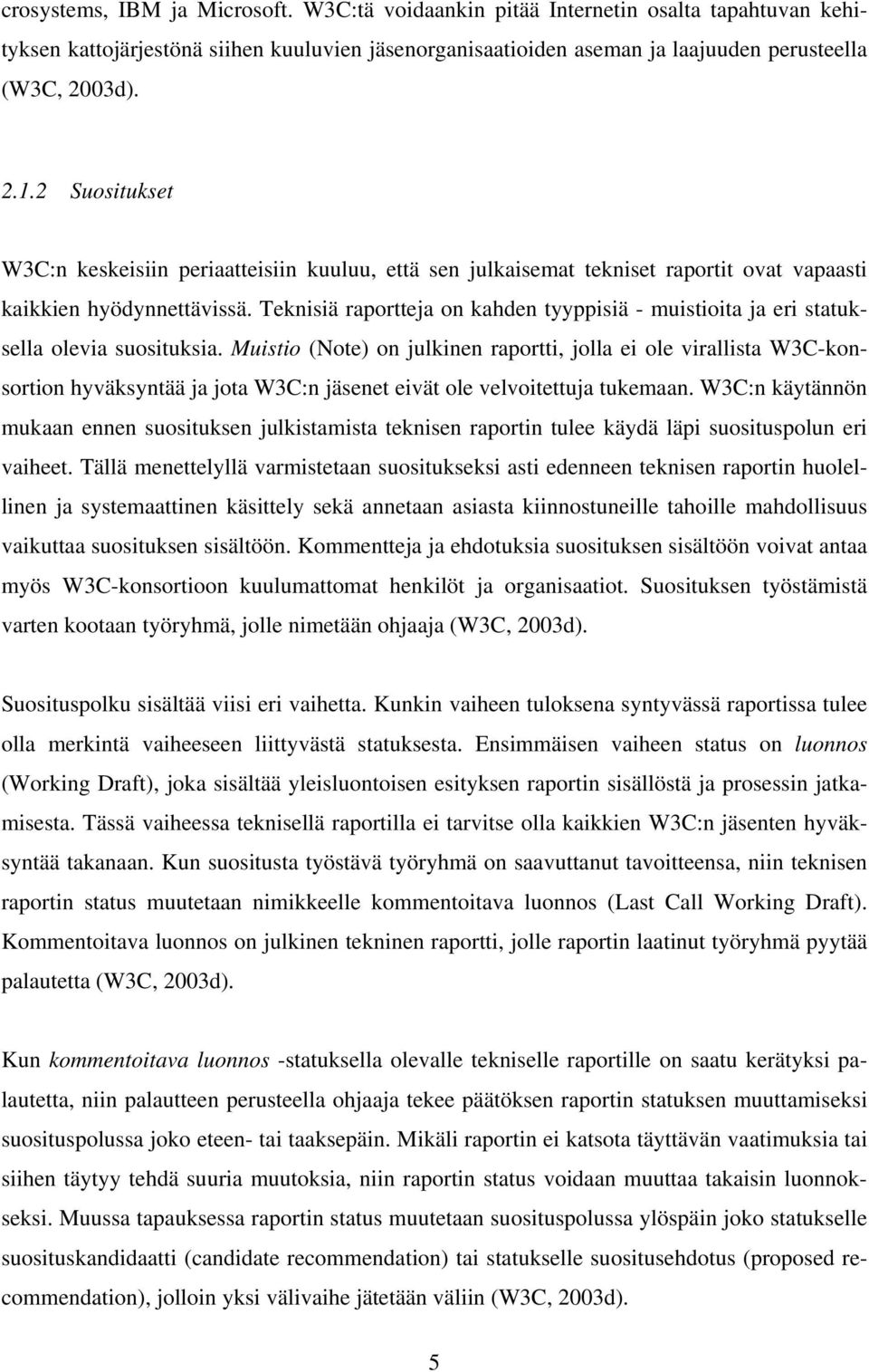 Teknisiä raportteja on kahden tyyppisiä - muistioita ja eri statuksella olevia suosituksia.