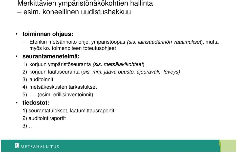 lainsäädännön vaatimukset), mutta myös ko. toimenpiteen toteutusohjeet seurantamenetelmä: 1) korjuun ympäristöseuranta (sis.