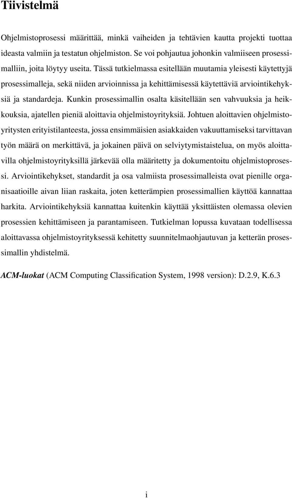 Tässä tutkielmassa esitellään muutamia yleisesti käytettyjä prosessimalleja, sekä niiden arvioinnissa ja kehittämisessä käytettäviä arviointikehyksiä ja standardeja.