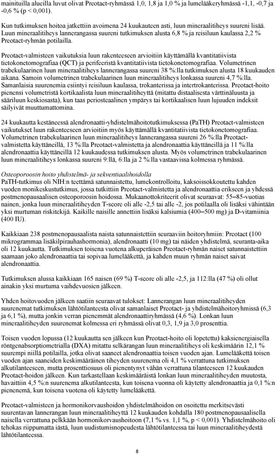 Luun mineraalitiheys lannerangassa suureni tutkimuksen alusta 6,8 % ja reisiluun kaulassa 2,2 % Preotact-ryhmän potilailla.