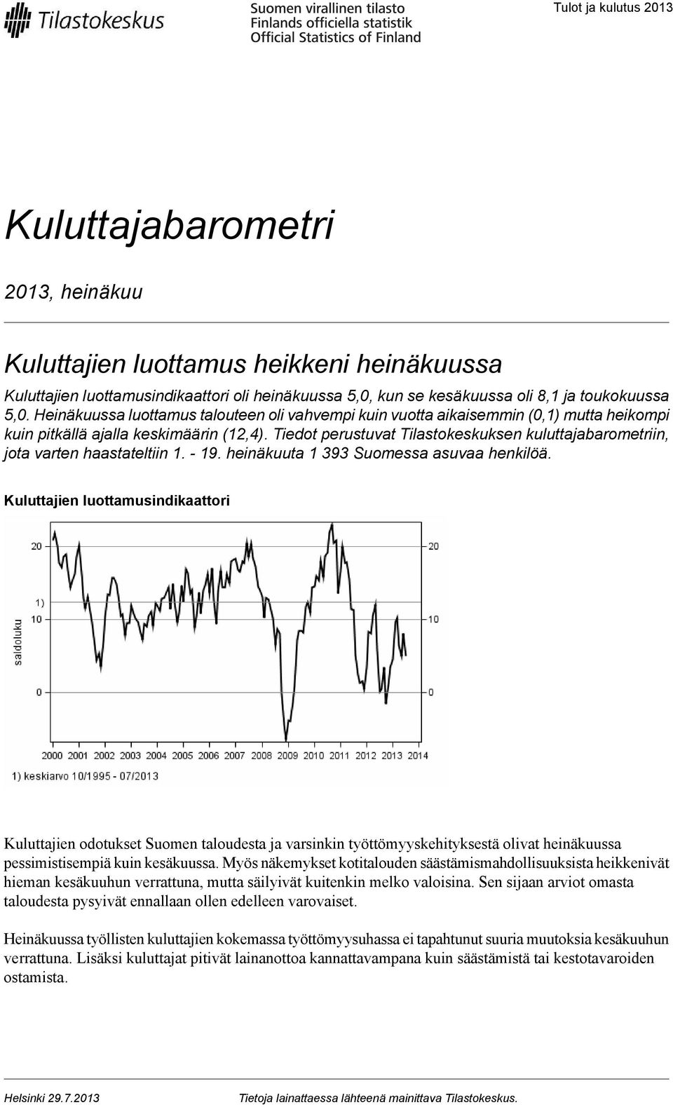 Tiedot perustuvat Tilastokeskuksen kuluttajabarometriin, jota varten haastateltiin 1. 19. heinäkuuta 1 393 Suomessa asuvaa henkilöä.