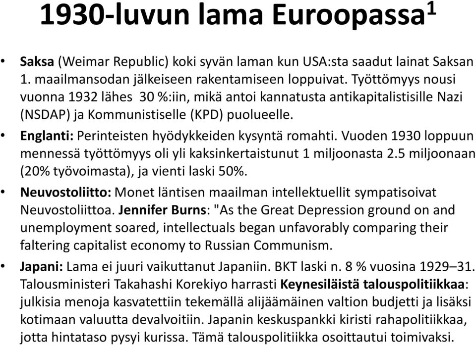 Vuoden 1930 loppuun mennessä työttömyys oli yli kaksinkertaistunut 1 miljoonasta 2.5 miljoonaan (20% työvoimasta), ja vienti laski 50%.