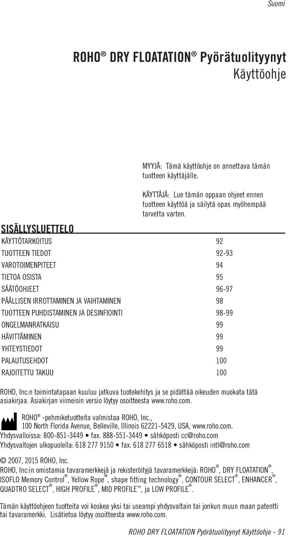 KÄYTTÖTARKOITUS 92 TUOTTEEN TIEDOT 92-93 VAROTOIMENPITEET 94 TIETOA OSISTA 95 SÄÄTÖOHJEET 96-97 PÄÄLLISEN IRROTTAMINEN JA VAIHTAMINEN 98 TUOTTEEN PUHDISTAMINEN JA DESINFIOINTI 98-99 ONGELMANRATKAISU