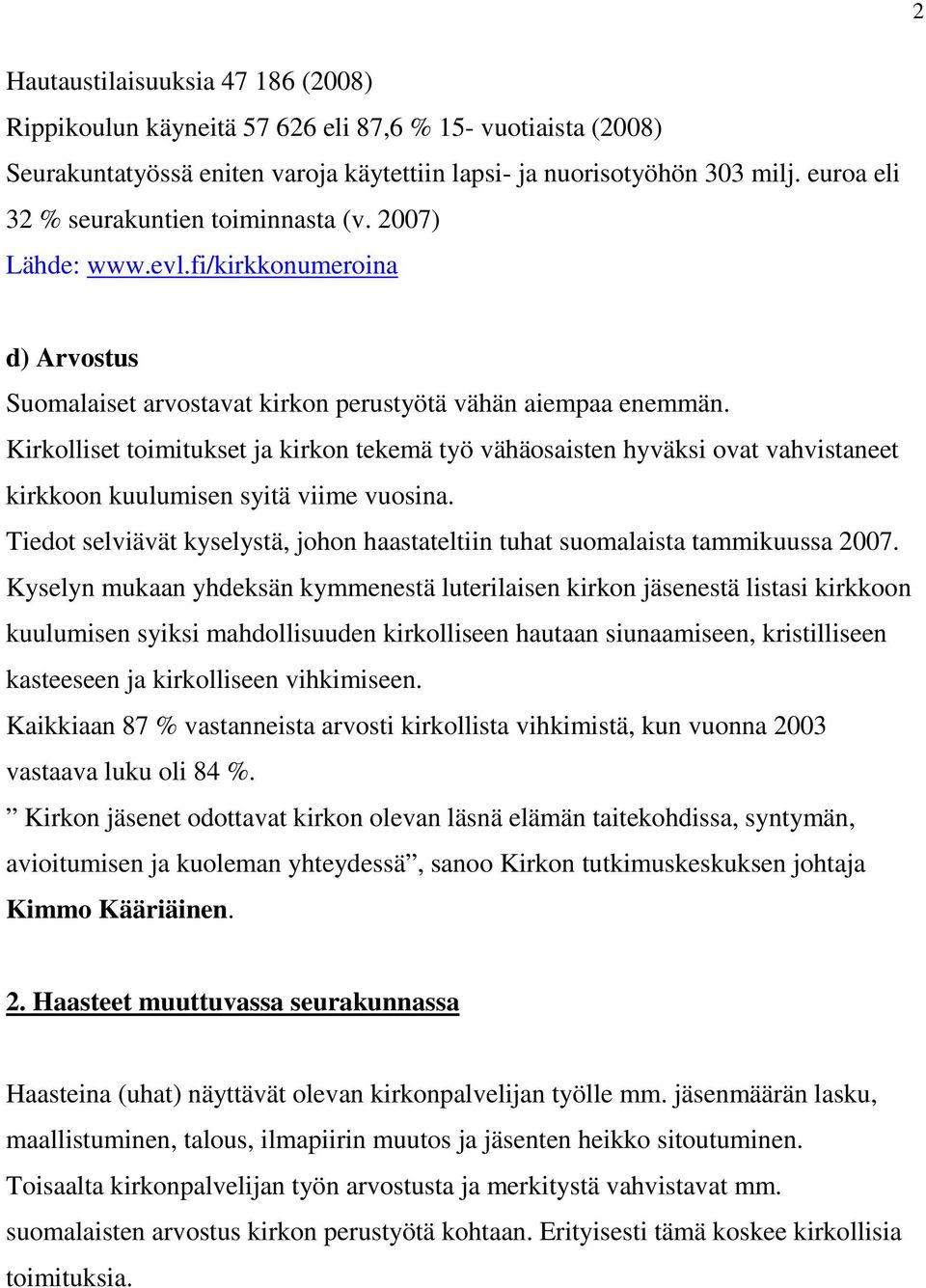 Kirkolliset toimitukset ja kirkon tekemä työ vähäosaisten hyväksi ovat vahvistaneet kirkkoon kuulumisen syitä viime vuosina.