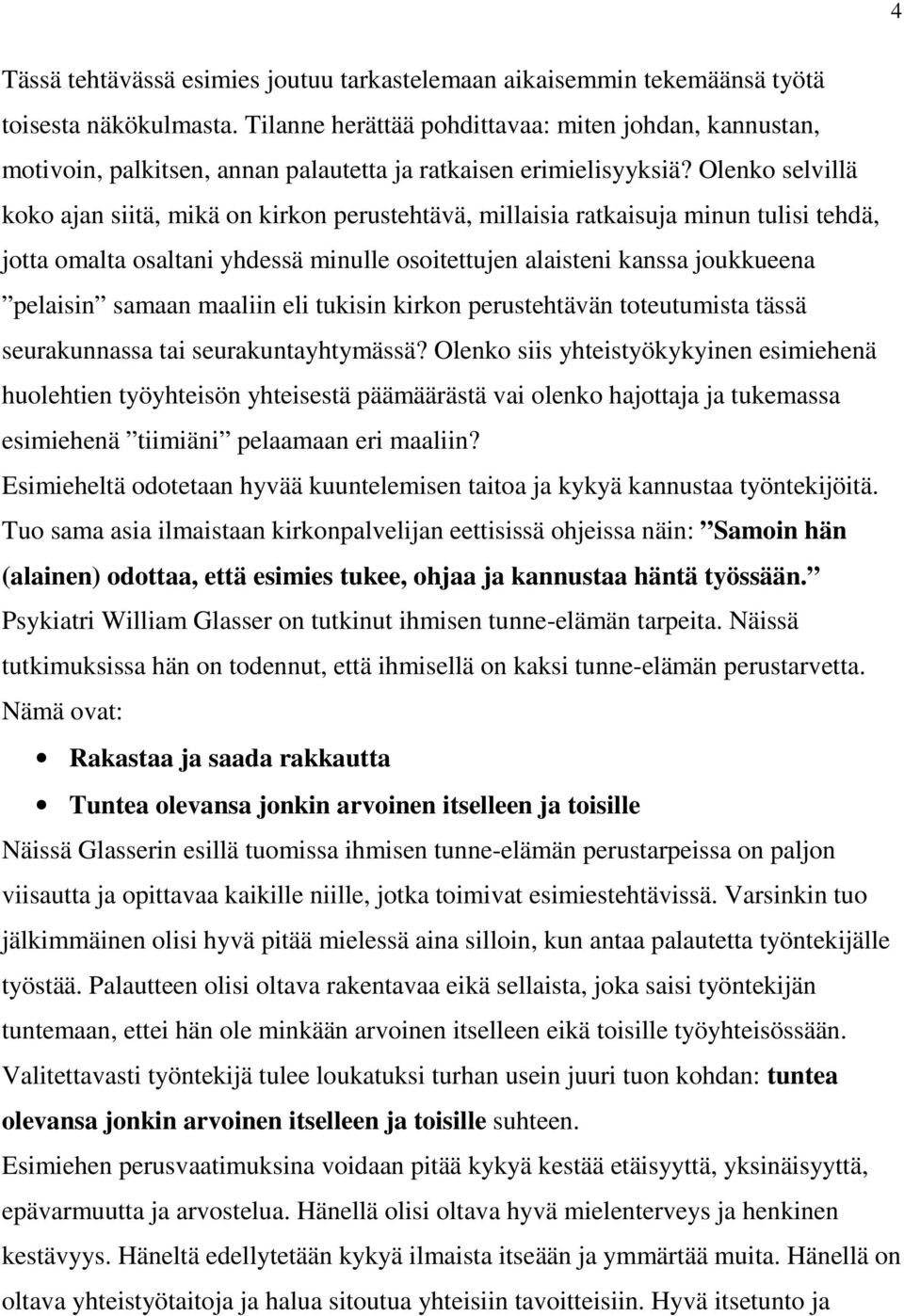 Olenko selvillä koko ajan siitä, mikä on kirkon perustehtävä, millaisia ratkaisuja minun tulisi tehdä, jotta omalta osaltani yhdessä minulle osoitettujen alaisteni kanssa joukkueena pelaisin samaan