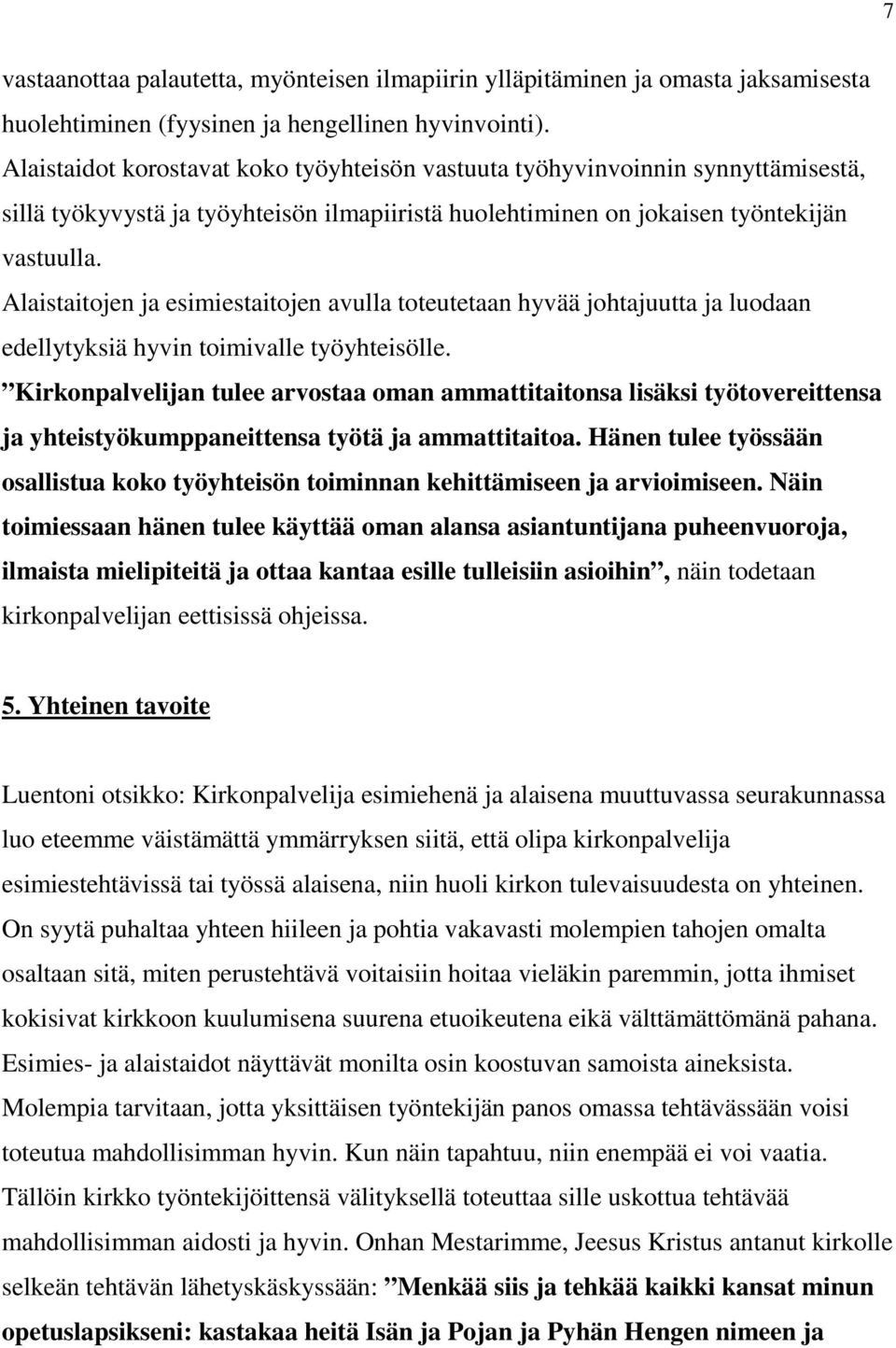 Alaistaitojen ja esimiestaitojen avulla toteutetaan hyvää johtajuutta ja luodaan edellytyksiä hyvin toimivalle työyhteisölle.