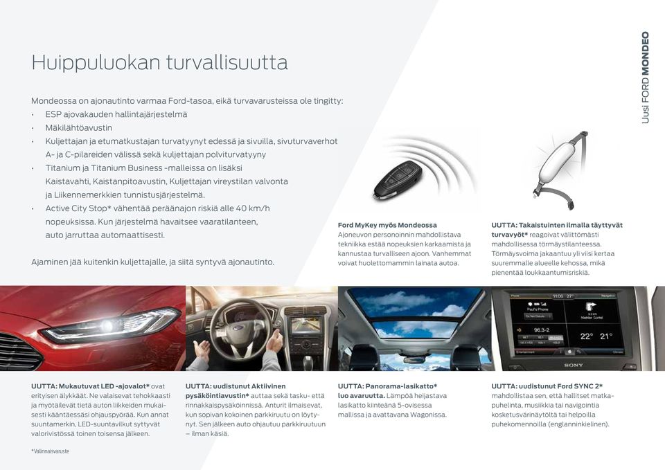 Kuljettajan vireystilan valvonta ja Liikennemerkkien tunnistusjärjestelmä. Active City Stop* vähentää peräänajon riskiä alle 40 km/h nopeuksissa.