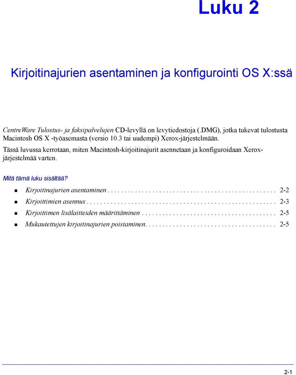 Tässä luvussa kerrotaan, miten Macintosh-kirjoitinajurit asennetaan ja konfiguroidaan Xeroxjärjestelmää varten. Mitä tämä luku sisältää? Kirjoitinajurien asentaminen.