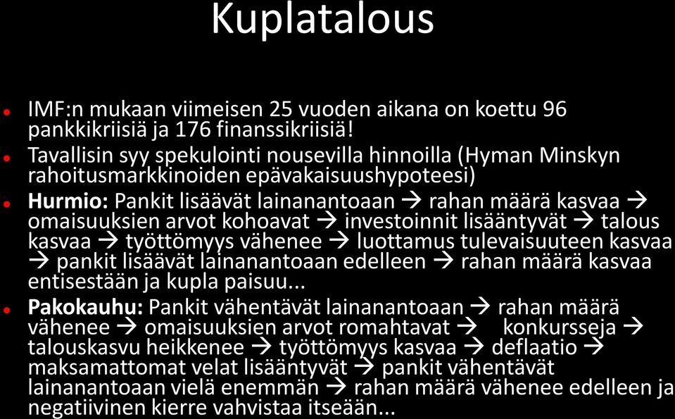 investoinnit lisääntyvät talous kasvaa työttömyys vähenee luottamus tulevaisuuteen kasvaa pankit lisäävät lainanantoaan edelleen rahan määrä kasvaa entisestään ja kupla paisuu.