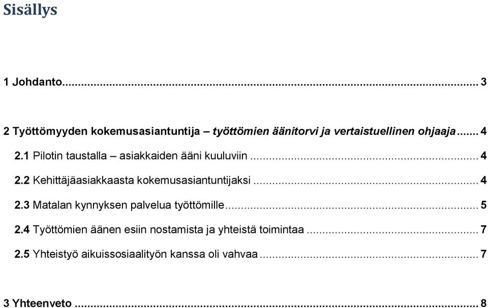 1 Pilotin taustalla asiakkaiden ääni kuuluviin... 4 2.2 Kehittäjäasiakkaasta kokemusasiantuntijaksi.