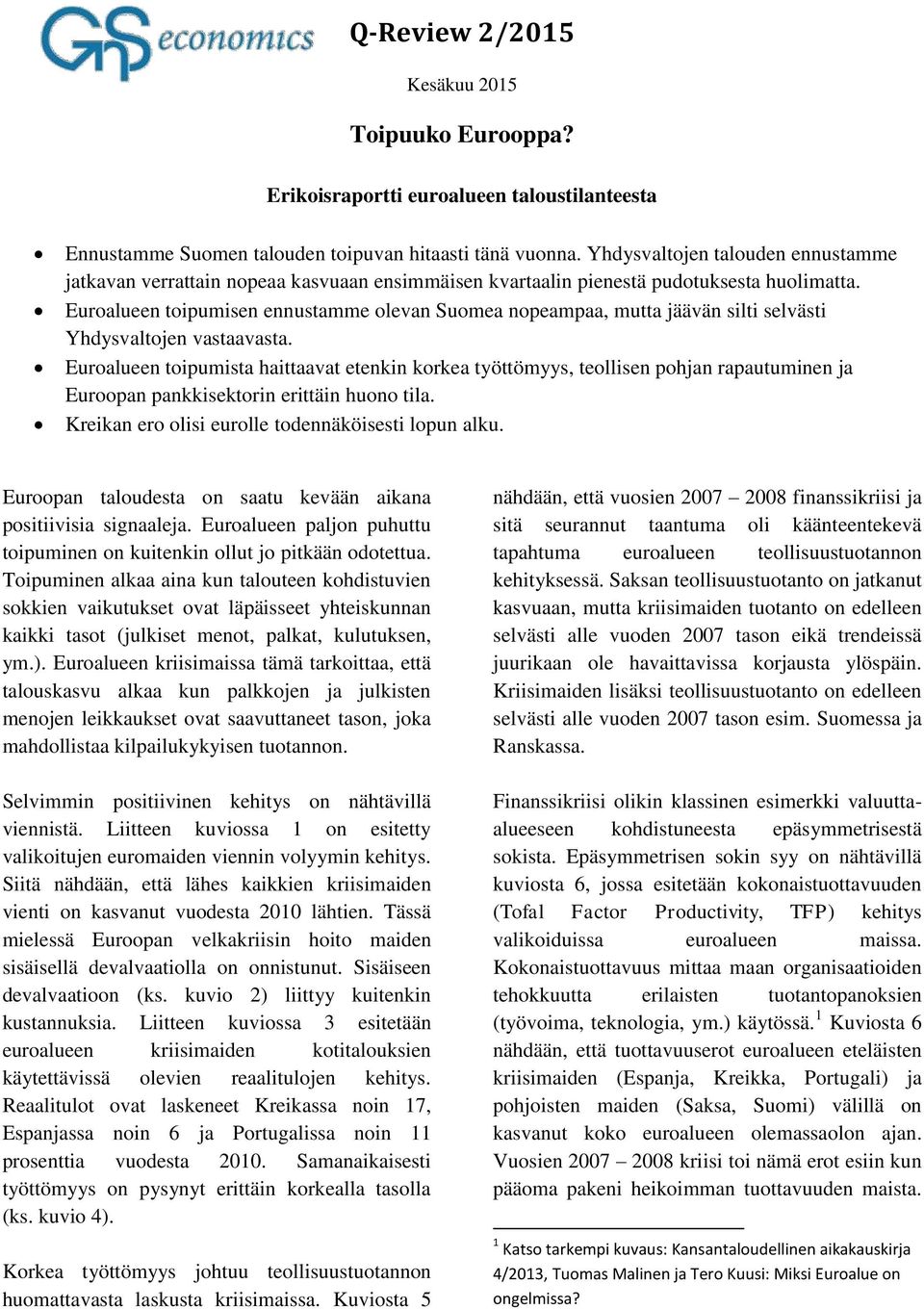 Euroalueen toipumisen ennustamme olevan Suomea nopeampaa, mutta jäävän silti selvästi Yhdysvaltojen vastaavasta.