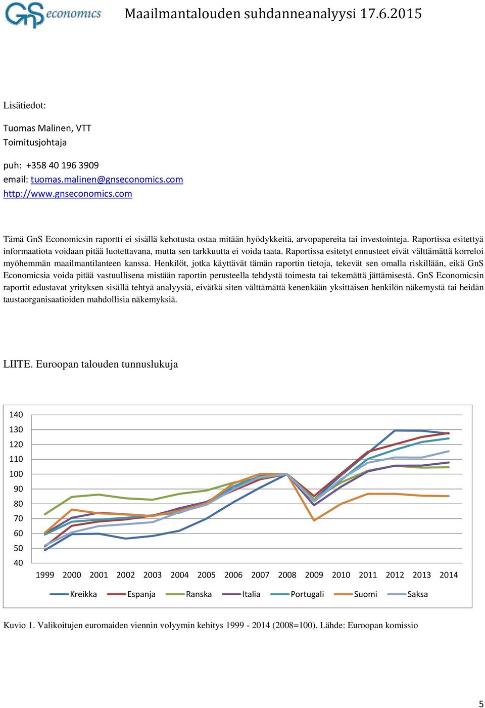 Raportissa esitettyä informaatiota voidaan pitää luotettavana, mutta sen tarkkuutta ei voida taata. Raportissa esitetyt ennusteet eivät välttämättä korreloi myöhemmän maailmantilanteen kanssa.