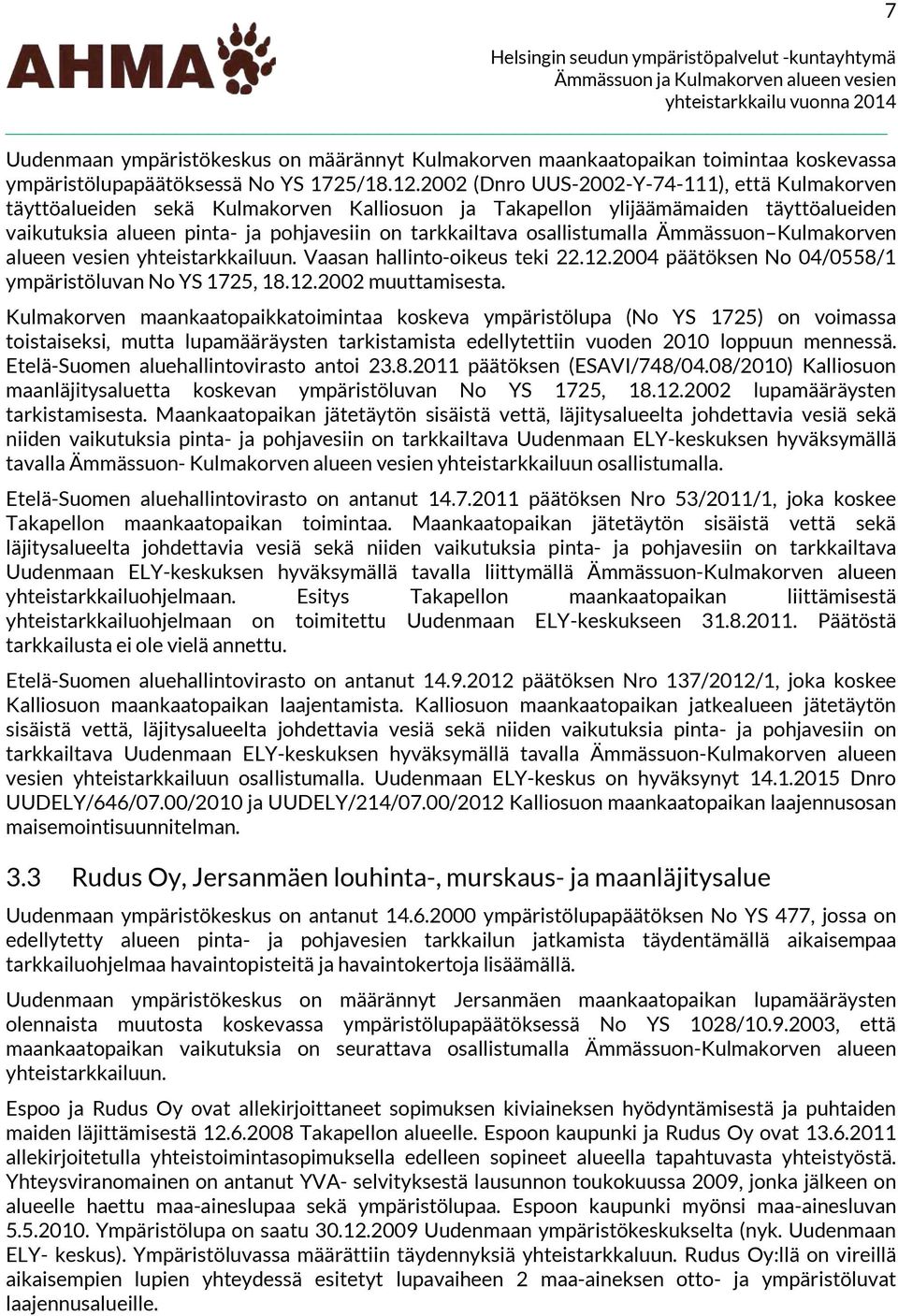 osallistumalla Ämmässuon Kulmakorven alueen vesien yhteistarkkailuun. Vaasan hallinto-oikeus teki 22.12.24 päätöksen No 4/558/1 ympäristöluvan No YS 1725, 18.12.22 muuttamisesta.