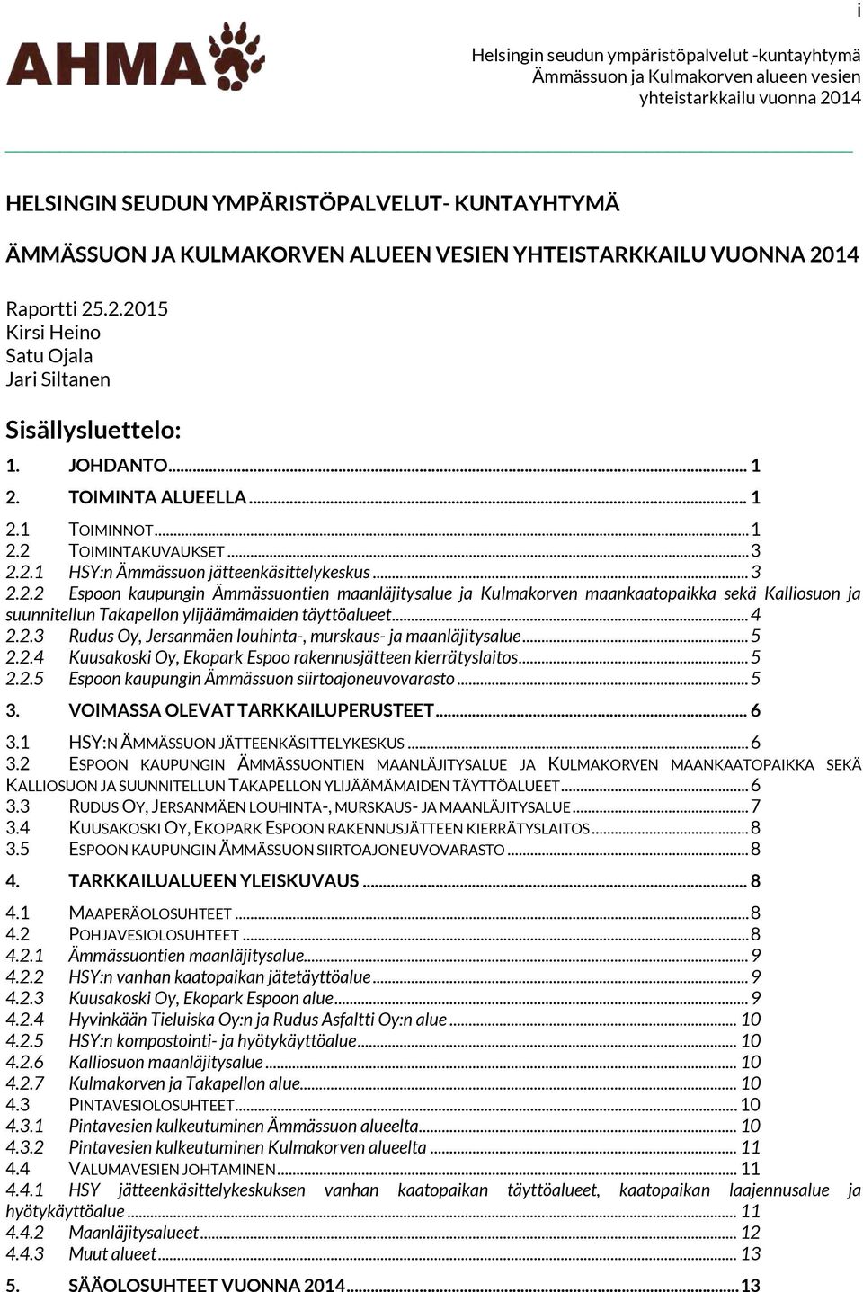 .. 4 2.2.3 Rudus Oy, Jersanmäen louhinta-, murskaus- ja maanläjitysalue... 5 2.2.4 Kuusakoski Oy, Ekopark Espoo rakennusjätteen kierrätyslaitos... 5 2.2.5 Espoon kaupungin Ämmässuon siirtoajoneuvovarasto.