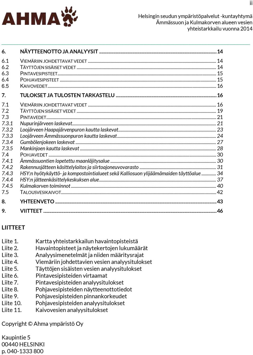 .. 23 7.3.3 Loojärveen Ämmässuonpuron kautta laskevat... 24 7.3.4 Gumbölenjokeen laskevat... 27 7.3.5 Mankinjoen kautta laskevat... 28 7.4 POHJAVEDET... 3 7.4.1 Ämmässuontien lopetettu maanläjitysalue.