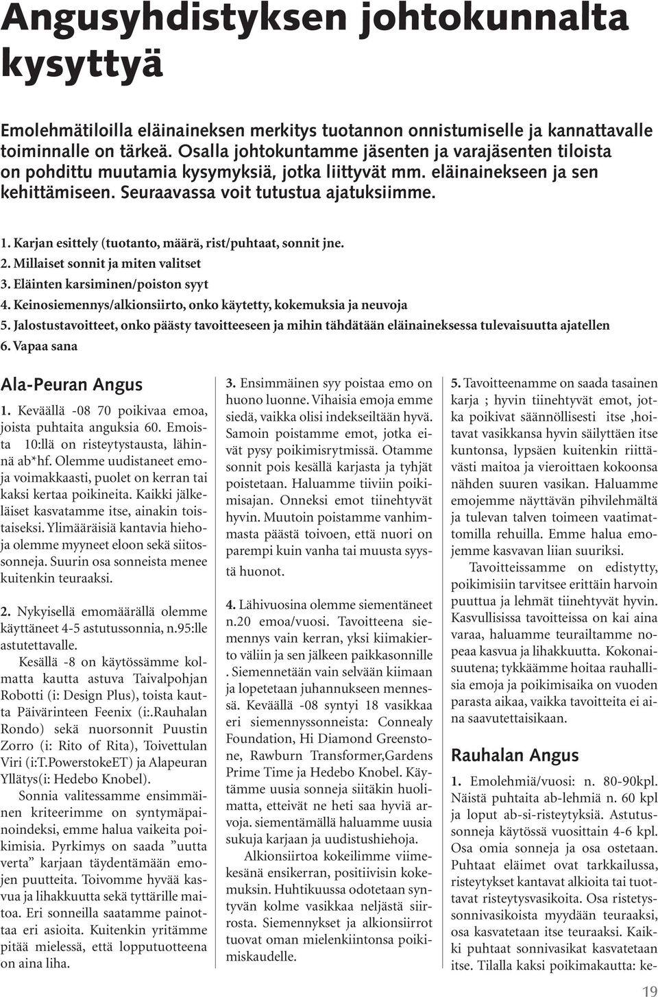 Karjan esittely (tuotanto, määrä, rist/puhtaat, sonnit jne. 2. Millaiset sonnit ja miten valitset 3. Eläinten karsiminen/poiston syyt 4.