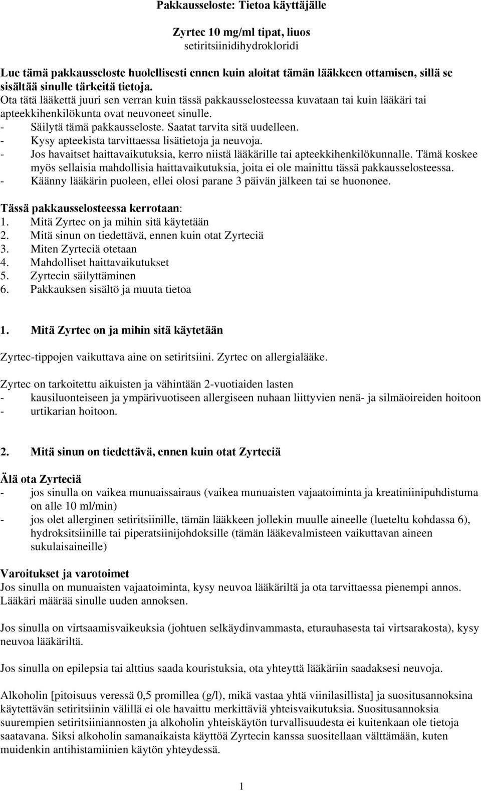 Saatat tarvita sitä uudelleen. - Kysy apteekista tarvittaessa lisätietoja ja neuvoja. - Jos havaitset haittavaikutuksia, kerro niistä lääkärille tai apteekkihenkilökunnalle.