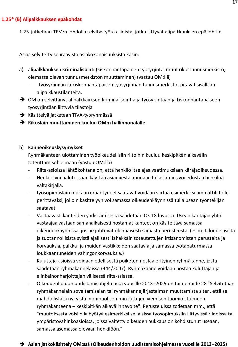 (kiskonnantapainen työsyrjintä, muut rikostunnusmerkistö, olemassa olevan tunnusmerkistön muuttaminen) (vastuu OM:llä) - Työsyrjinnän ja kiskonnantapaisen työsyrjinnän tunnusmerkistöt pitävät