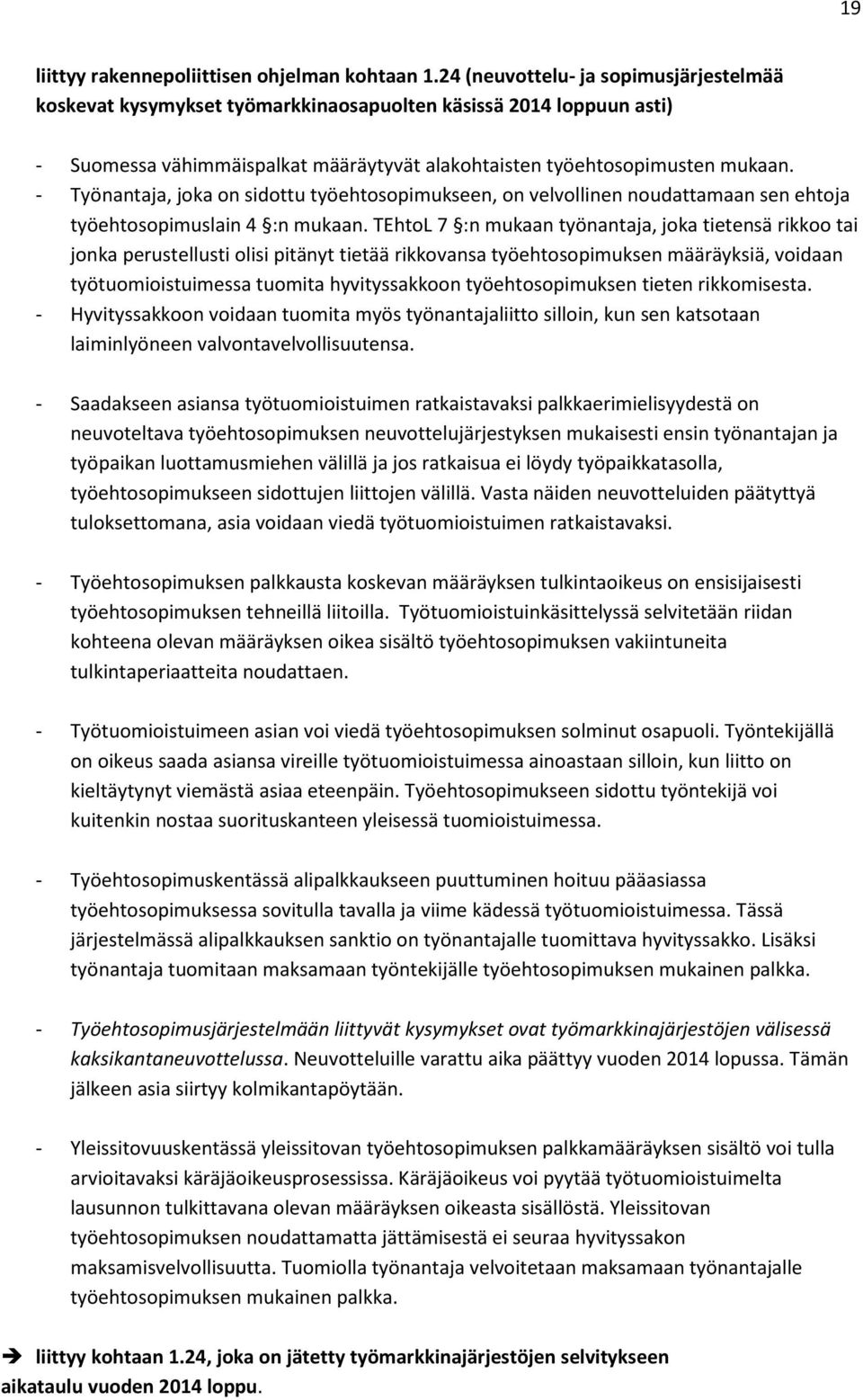 - Työnantaja, joka on sidottu työehtosopimukseen, on velvollinen noudattamaan sen ehtoja työehtosopimuslain 4 :n mukaan.