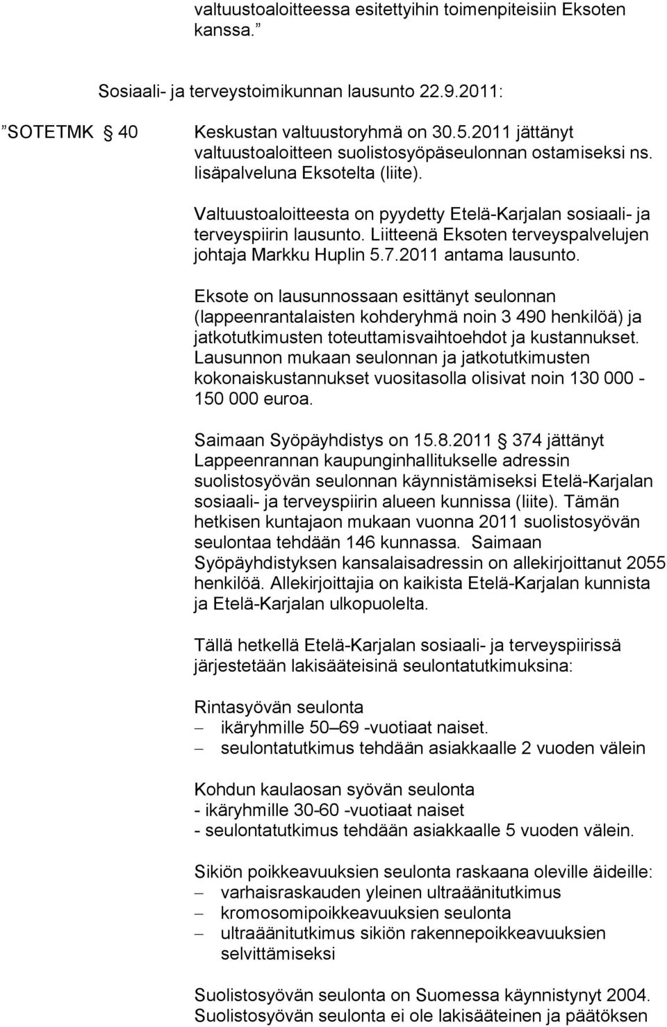 Liitteenä Eksoten terveyspalvelujen johtaja Markku Huplin 5.7.2011 antama lausunto.