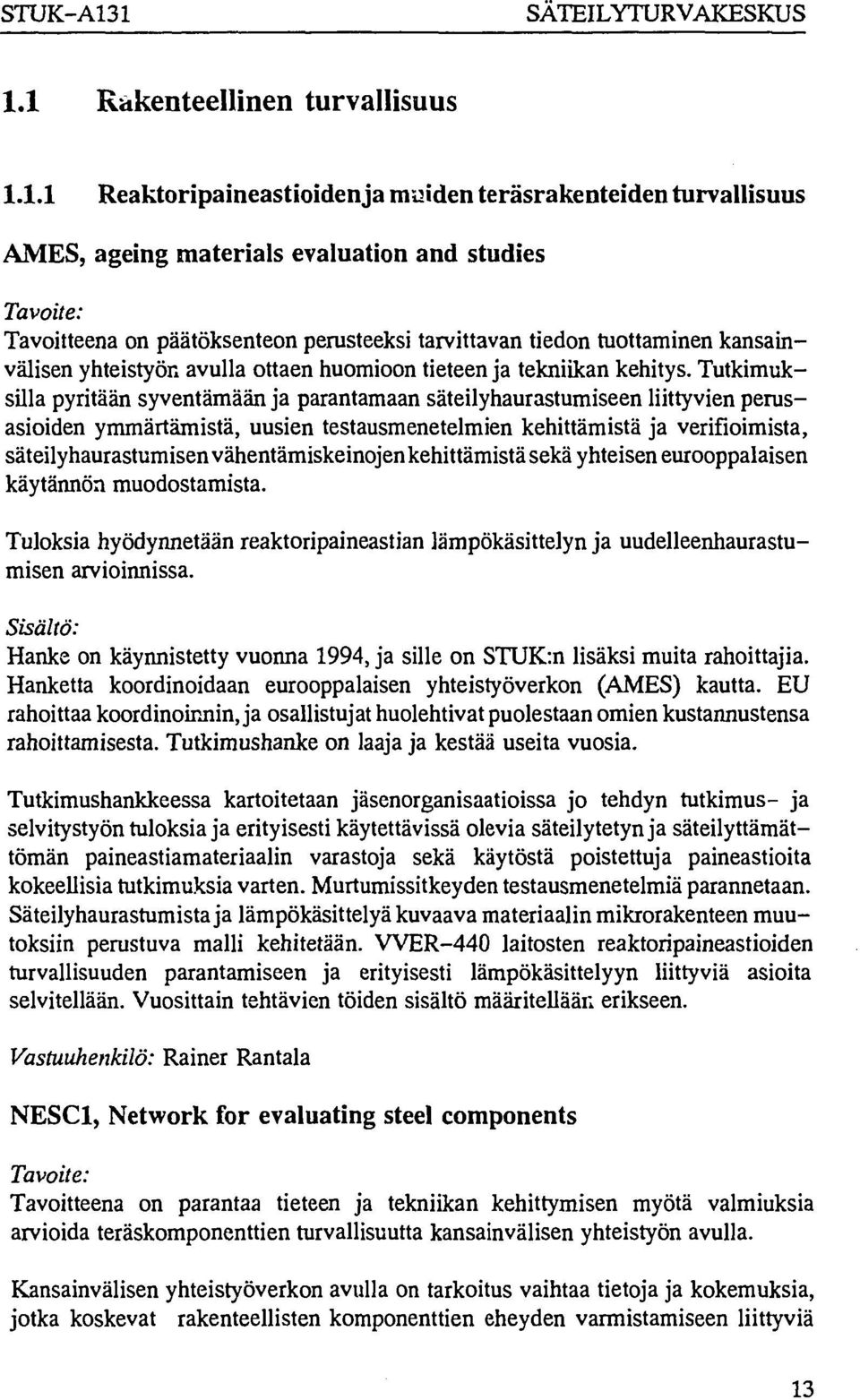 perusteeksi tarvittavan tiedon tuottaminen kansainvälisen yhteistyön avulla ottaen huomioon tieteen ja tekniikan kehitys.