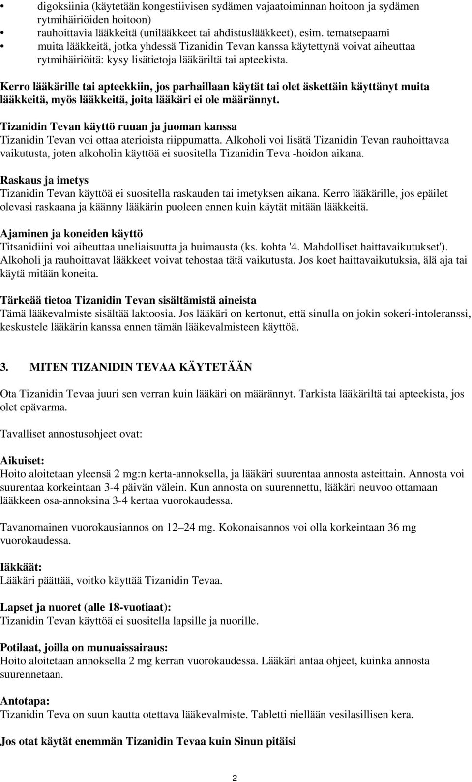 Kerro lääkärille tai apteekkiin, jos parhaillaan käytät tai olet äskettäin käyttänyt muita lääkkeitä, myös lääkkeitä, joita lääkäri ei ole määrännyt.