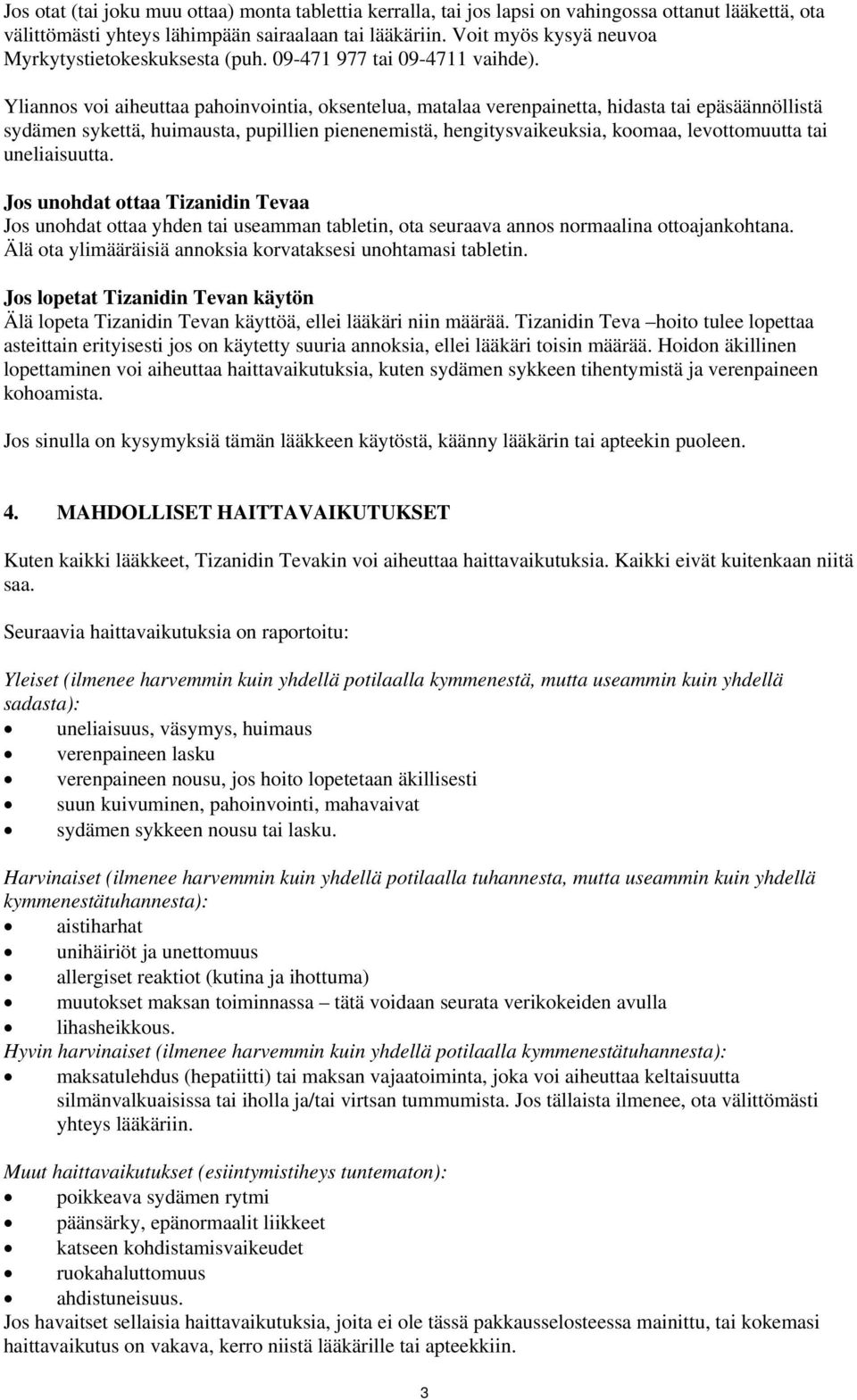 Yliannos voi aiheuttaa pahoinvointia, oksentelua, matalaa verenpainetta, hidasta tai epäsäännöllistä sydämen sykettä, huimausta, pupillien pienenemistä, hengitysvaikeuksia, koomaa, levottomuutta tai