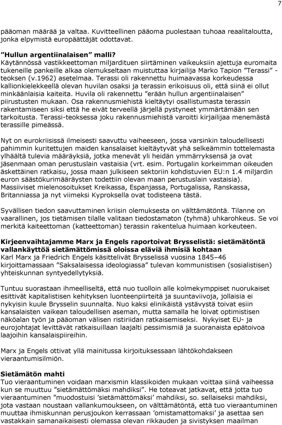 Terassi oli rakennettu huimaavassa korkeudessa kallionkielekkeellä olevan huvilan osaksi ja terassin erikoisuus oli, että siinä ei ollut minkäänlaisia kaiteita.