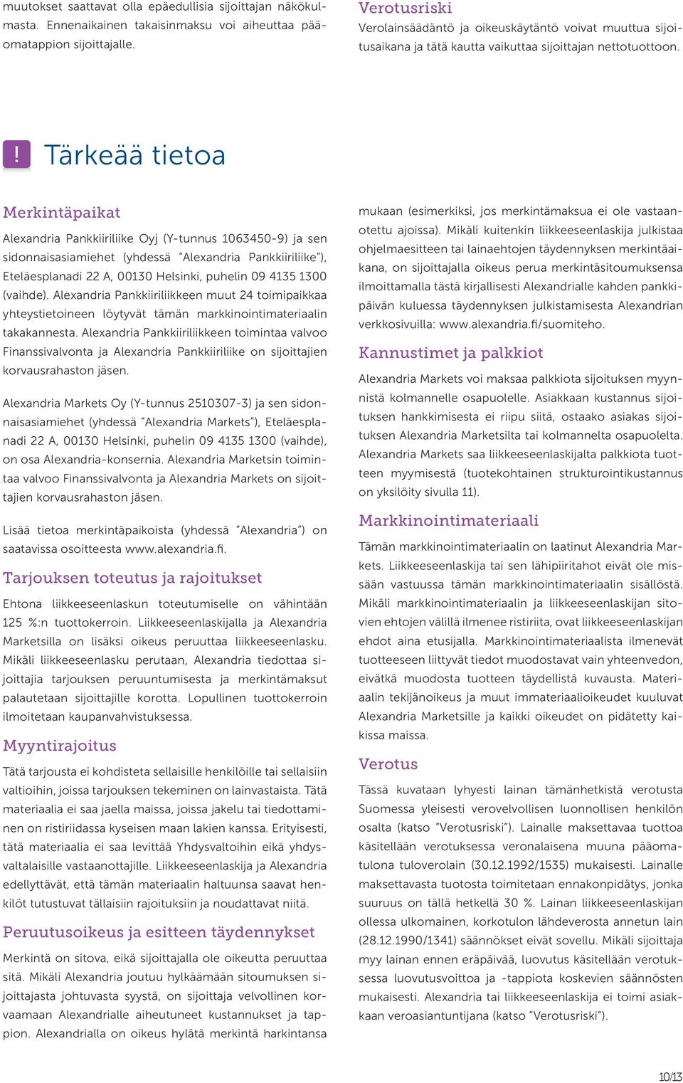 Tärkeää tietoa Merkintäpaikat Alexandria Pankkiiriliike Oyj (Y-tunnus 1063450-9) ja sen sidonnais asiamiehet (yhdessä Alexandria Pankkiiriliike ), Eteläesplanadi 22 A, 00130 Helsinki, puhelin 09 4135