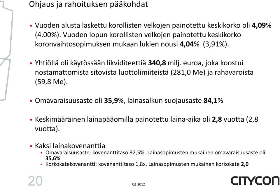 euroa, joka koostui nostamattomista sitovista luottolimiiteistä (281,0 Me) ja rahavaroista (59,8 Me).