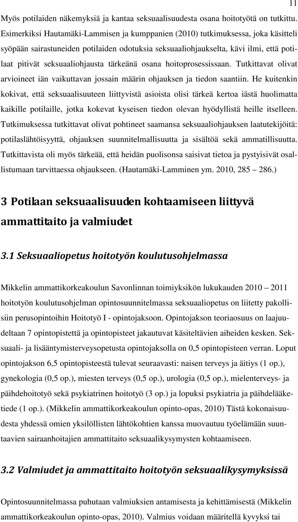 tärkeänä osana hoitoprosessissaan. Tutkittavat olivat arvioineet iän vaikuttavan jossain määrin ohjauksen ja tiedon saantiin.