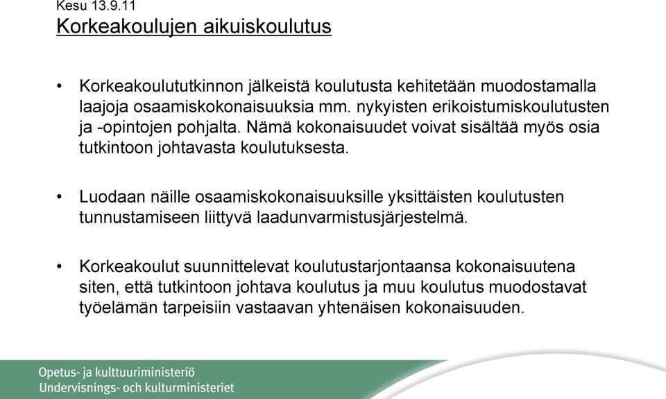 Luodaan näille osaamiskokonaisuuksille yksittäisten koulutusten tunnustamiseen liittyvä laadunvarmistusjärjestelmä.