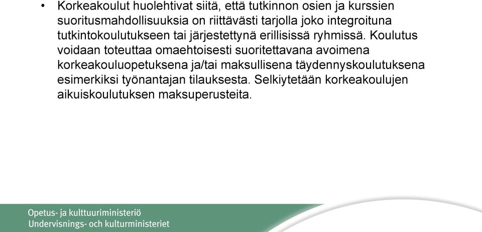 Koulutus voidaan toteuttaa omaehtoisesti suoritettavana avoimena korkeakouluopetuksena ja/tai